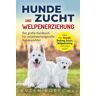 Evžen Korec - Hundezucht und Welpenerziehung: Das große Handbuch für verantwortungsvolle Hundezüchter - Alles über Genetik, Deckung, Geburt, Welpentraining und vieles mehr!