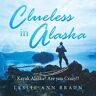 Braun, Leslie Ann - Clueless in Alaska: Kayak Alaska? Are You Crazy!!