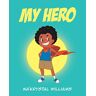 Na'Krystal Williams - My Hero
