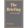 Robert Manns - THE BRIEFING: a one-act play