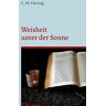 Herzog, C. M. - Weisheit unter der Sonne: Drama in fünf Akten