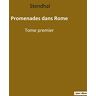 Stendhal - Promenades dans Rome: Tome premier