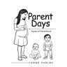 Anne Parlby - Parent Days: Poems of Parenthood