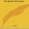 Cyprian - The Epistles Of Cyprian