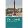 Peter Engels - Darmstadt: Kleine Stadtgeschichte (Kleine Stadtgeschichten)