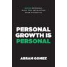 Abram Gomez - Personal Growth Is Personal: Seven Personal Ways for Developing Your Potential
