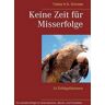 Schrade, Tobias H.G. - Keine Zeit für Misserfolge: 16 Erfolgsfaktoren für schnelle Erfolge im Unternehmens-, Berufs- und Privatleben