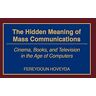 Fereydoun Hoveyda - The Hidden Meaning of Mass Communications: Cinema, Books, and Television in the Age of Computers