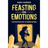 Sara Parkes - Feasting on Emotions: The Psychology of Binge Eating