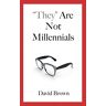 David Brown - They Are Not Millennials