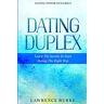 Lawrence Burke - Dating Power Dynamics: The Dating Duplex - Learn The Secrets To Start Dating The Right Way