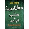 Dirk-Christian Stötzer - GEBRAUCHT Superlehrer, Superschule, supergeil: Der beste Beruf der Welt - Preis vom 02.07.2024 04:55:53 h