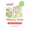 Ackerman, Laura Jo - Yes! I Am a Military Child: A Book for Military Brats