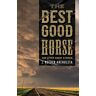 Archuleta, J. Reeder - The Best Good Horse: And Other Short Stories