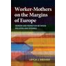 Keough, Leyla J - Worker-Mothers on the Margins of Europe: Gender and Migration Between Moldova and Istanbul