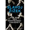 Slavoj Zizek - GEBRAUCHT Der Mut der Hoffnungslosigkeit - Preis vom 01.06.2024 05:04:23 h