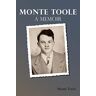 Monte Toole - Monte Toole: A Memoir