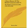 Ramsay Muir - A Short History Of The British Commonwealth V2: The Modern Commonwealth, 1763-1919 (1920)