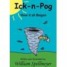 William Spellmeyer - Ick-n-Pog: How it all Began Book 1