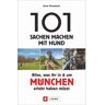 Reiseführer Deutschland - 101 Sachen machen mit Hund - Alles, was ihr in & um München erlebt haben müsst - Städte Stadtpläne Deutschland