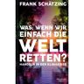 WAS, WENN WIR EINFACH DIE WELT RETTEN? - Sachbuch