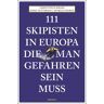 111 SKIPISTEN IN EUROPA, DIE MAN GEFAHREN SEIN MUSS -  Wintersportführer