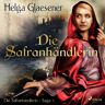 SAGA Egmont Die Safranhändlerin - Die Safranhändlerin-Saga 1 (Ungekürzt)