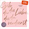 GD Publishing Gib Dir Die Liebe Die Du Verdienst