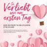 Psiana Verlag So Verliebt Wie Am Ersten Tag ' Der Beziehungsratgeber Für Paare: Wie Sie Die Ursachen Ihrer Beziehungsprobleme Aufdecken Zusammen Beseitigen Und Ihrer Beziehung So Mehr Liebe Und Größeres Vertrauen Einhauchen