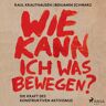 SAGA Egmont Wie Kann Ich Was Bewegen? - Die Kraft Des Konstruktiven Aktivismus