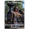 Das Heizhaus: Eisenbahnmuseum Strasshof (Wandkalender 2024 Din A3 Hoch) Calvendo Monatskalender