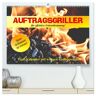 Calvendo Auftragsgriller Für Effektive Fettverbrennung! Denn Grillsaison Ist Immer! (Hochwertiger Premium Wandkalender 2024 Din A2 Quer) Kunstdruck In Hochglanz