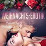 LUST Weihnachts-Erotik: 17 Sinnliche Weihnachts-Geschichten