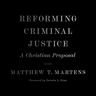 Crossway Reforming Criminal Justice
