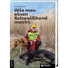 Wie man einen Schweißhund macht 6. Auflage von Harald Fischer