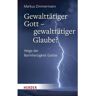 Herder Verlag GmbH Gewalttätiger Gott - gewalttätiger Glaube?