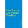 Suhrkamp Verlag AG Eine kleine Geschichte Mexikos