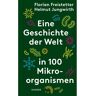 Carl Hanser Verlag Eine Geschichte der Welt in 100 Mikroorganismen