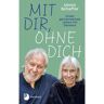 Patmos-Verlag Mit dir, ohne dich - unser gemeinsames Leben mit Demenz