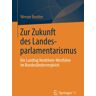 Zur Zukunft Des Landesparlamentarismus: Der Landtag Nordrhein-Westfalen Im Bundesländervergleich (German Edition)