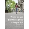 Wenn Es Um Die Wurst Geht Kämpfe Ich: 16 Porträts Neuer Schweizerinnen Und Schweizer