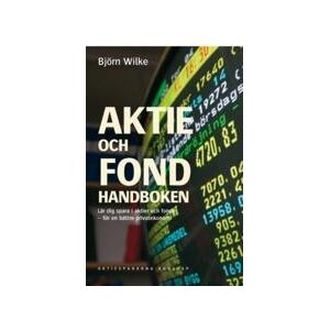 Aktie- och fondhandboken : lär dig spara i aktier och fonder för en bättre privatekonomi