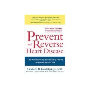 Prevent and Reverse Heart Disease: The Revolutionary, Scientifically Proven, Nutrition-Based Cure