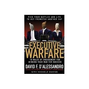 Executive Warfare: 10 Rules of Engagement for Winning Your War for Success