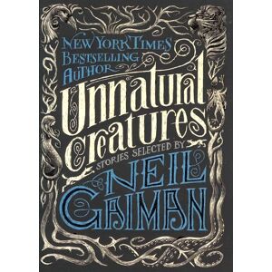 Unnatural Creatures: Stories Selected by Neil Gaiman