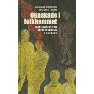 Oönskade i folkhemmet : rashygien och sterilisering i Sverige