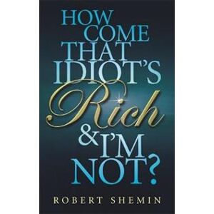 How Come That Idiot's Rich And I'm Not?