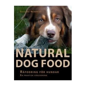 Natural dog food : råfodring för hundar : en praktisk vägledning