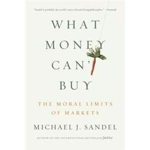 What Money Can't Buy: The Moral Limits of Markets