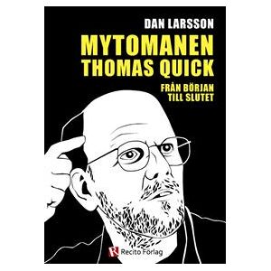 Mytomanen Thomas Quick : från början till slutet